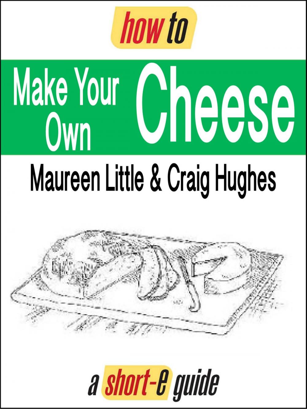 Big bigCover of How to Make Your Own Cheese (Short-e Guide)