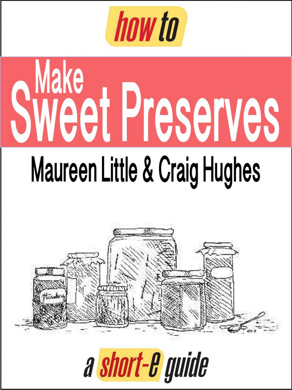 Big bigCover of How to Make Sweet Preserves (Short-e Guide)
