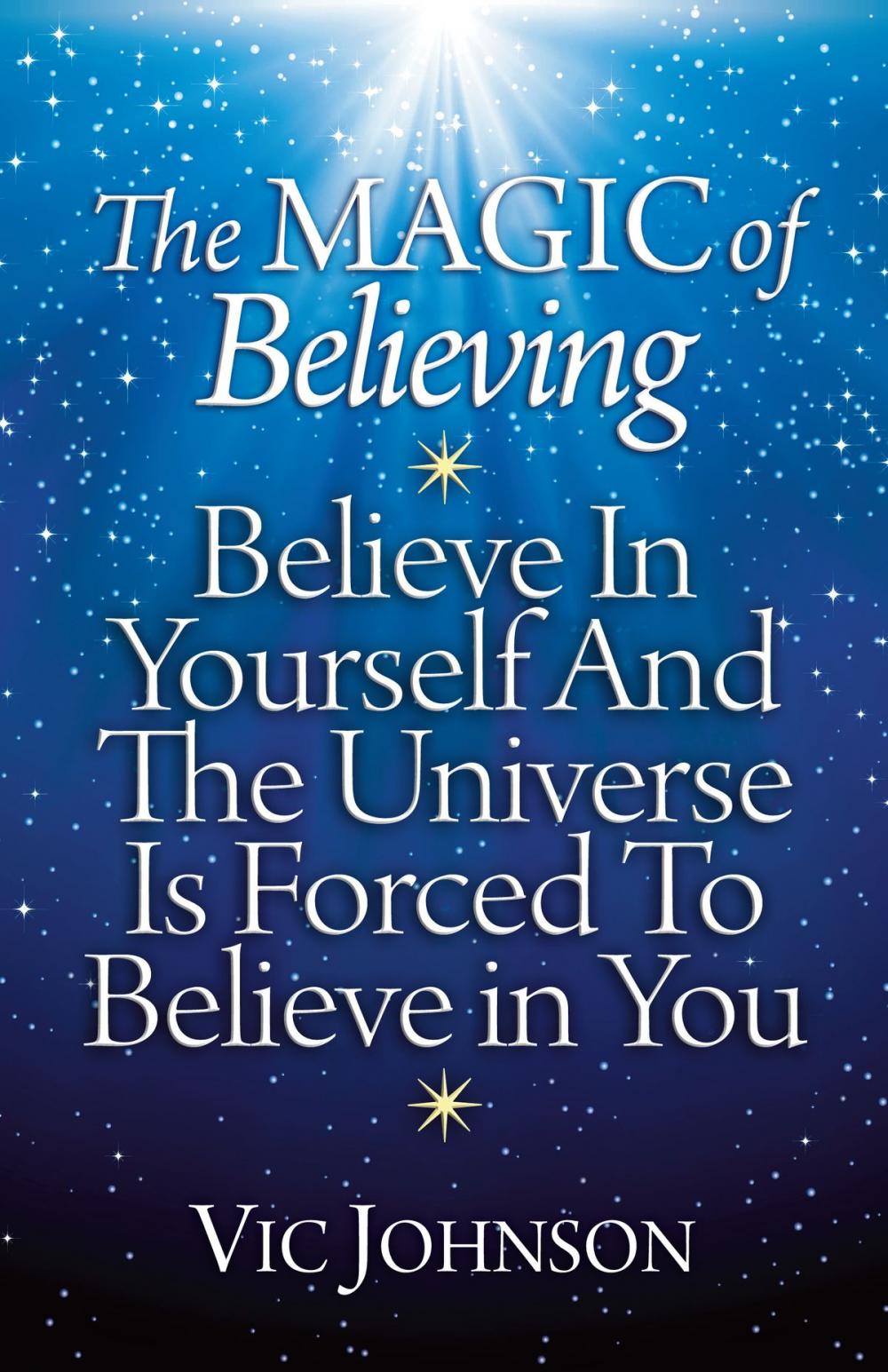 Big bigCover of The Magic of Believing: Believe in Yourself and The Universe Is Forced to Believe in You
