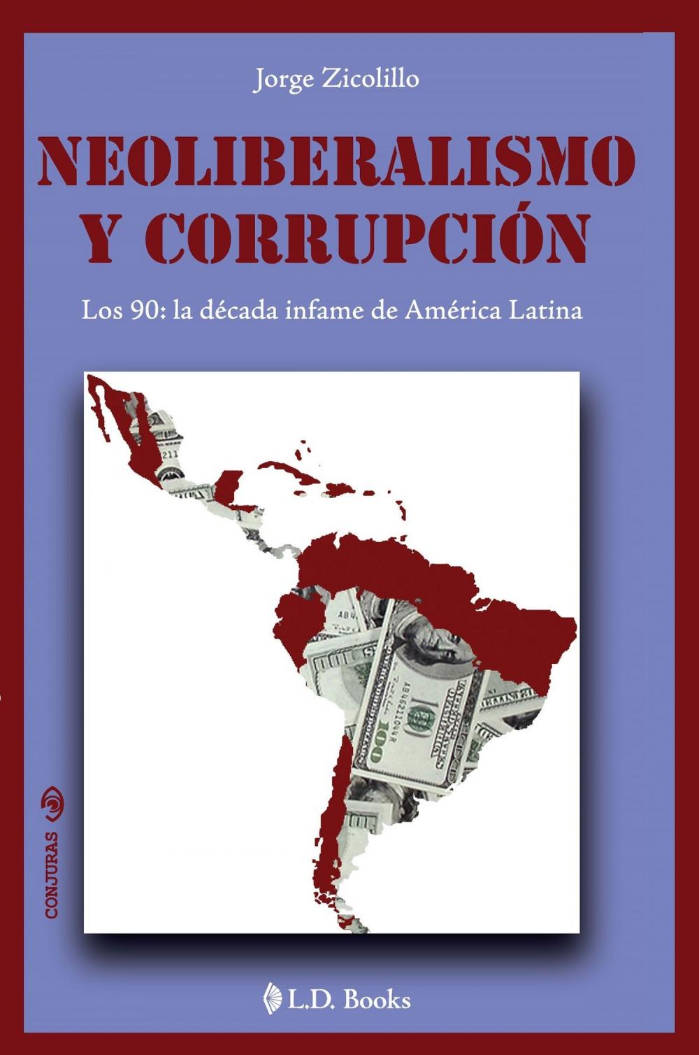 Big bigCover of Neoliberalismo y corrupcion. Los 90: la decada infame de America Latina