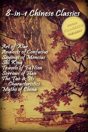 Cover of 8-in-1 Chinese Classics: Art of War; Analects of Confucius; Sayings of Mencius; Shi Ching (Book of Songs); Travels of FaHien; Sorrows of Han; Tao Te Ching; Myths and Legends of China