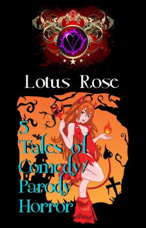 Cover of the book 5 Tales of Comedy/Parody Horror by Lotus Rose