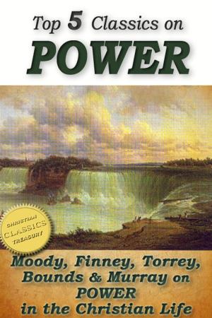 Cover of Top 5 Christian Classics on POWER: How To Obtain Fullness of Power, Secret Power, Power From on High, Power in Prayer, The Power of the Blood of Jesus