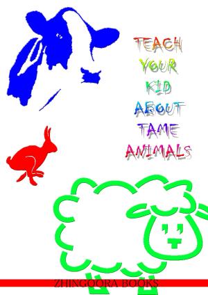 bigCover of the book Teach Your Kid About Tame Animals by 