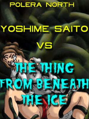 Book cover of Yoshime Saito Vs. The Thing From Beneath The Ice