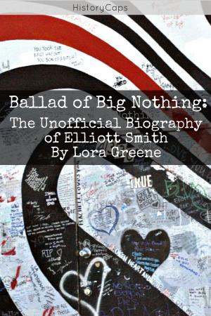 Cover of the book Ballad of Big Nothing: The Unofficial Biography of Elliott Smith by Elena Ivanova, Morgan Stone