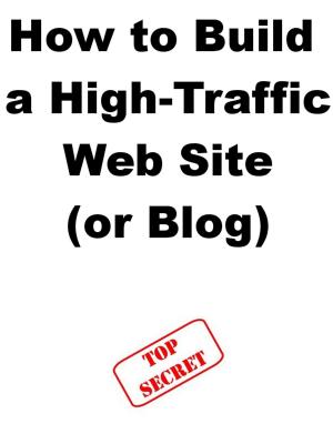 Cover of the book How to Build a High-Traffic Web Site (or Blog) by Krista Lyn White