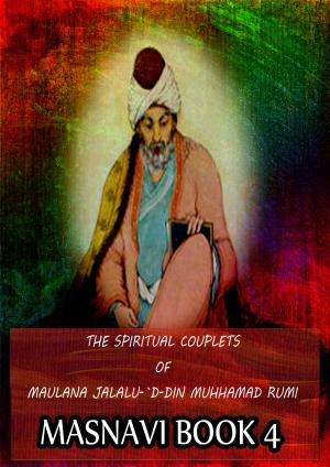 Book cover of THE SPIRITUAL COUPLETS OF MAULANA JALALU-'D-DlN MUHAMMAD RUMI Masnavi Book 4