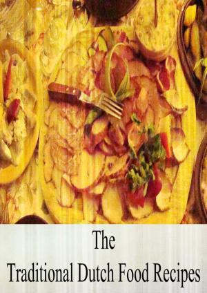 Cover of the book The Traditional Dutch Food Recipes by Robert Louis Stevenson