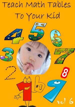 Cover of the book Teach Math Tables To Your Kid VOL 6 by Carolyn Wells