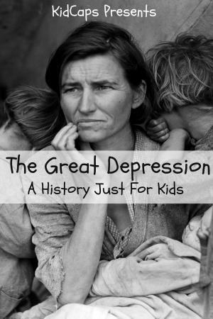 Cover of the book The Great Depression: A History Just For Kids by KidCaps