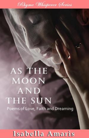 Book cover of As The Moon And The Sun: Poems Of Love, Faith And Dreaming
