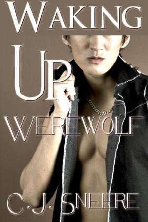 Cover of the book Waking Up Werewolf (Waking Up Werewolf Series Part 1) by C.J. Sneere