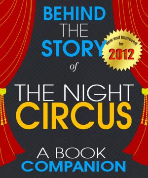 Cover of The Night Circus: Behind the Story For the Fans, By the Fans - A Book Companion (Background Information Booklet)