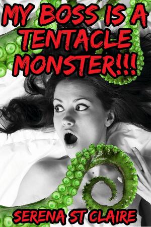 Cover of the book My Boss Is a Tentacle Monster!!! by Victoria Villeneuve