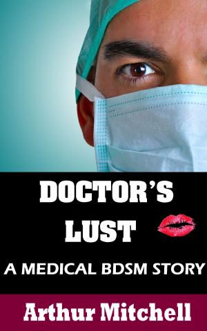 Cover of the book Doctor's Lust: A Medical BDSM Story by Alexia Foxx