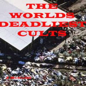 Cover of the book The Worlds Deadliest Cults by John McCoist