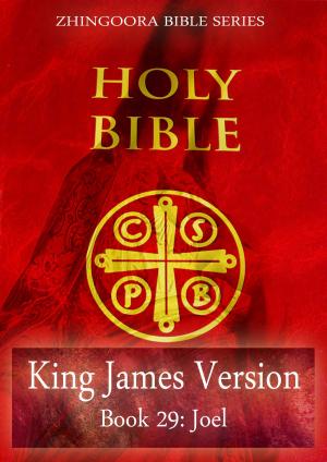 Cover of the book Holy Bible, King James Version, Book 29: Joel by Zhingoora Bible Series