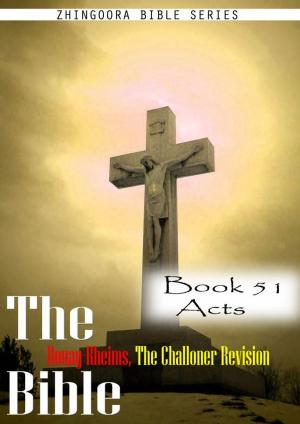 Cover of the book The Bible Douay-Rheims, the Challoner Revision,Book 51 Acts by Zhingoora Bible Series