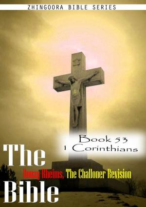 Cover of the book The Bible Douay-Rheims, the Challoner Revision,Book 53 1 Corinthians by Zhingoora Bible Series