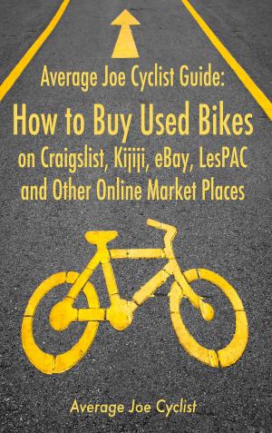 Cover of Average Joe Cyclist Guide: How to Buy Used Bikes on Craigslist, Kijiji, eBay, LesPAC and other Online Market Places