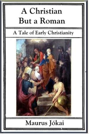 Cover of the book A Christian But A Roman by Stephen Crane, Robert Barr
