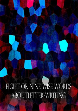 bigCover of the book Eight Or Nine Wise Words About Letter-Writing by 