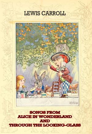 Cover of the book Songs From Alice In Wonderland And Through The Looking-Glass by Honore de Balzac
