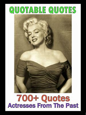 Cover of the book Quotable Quotes: Actresses From The Past by Silvana Quadrino