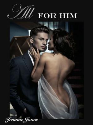 Cover of All For Him, The Billionaire Seduction Series Part 3