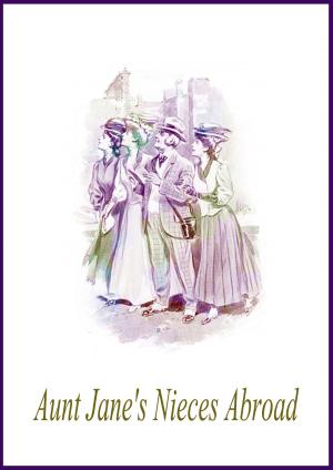 Cover of the book Aunt Jane's Nieces Abroad by Clara Kern Bayliss