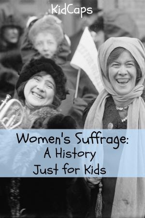 Cover of the book Women's Suffrage: A History Just for Kids by Howard Brinkley