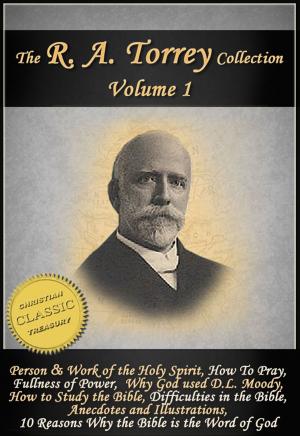 Book cover of The Works of R. A. Torrey (8-in-1) - The Person and Work of the Holy Spirit, How to Obtain Fullness of Power, How To Pray, Why God Used D. L. Moody, How To Study the Bible, Difficulties in the Bible