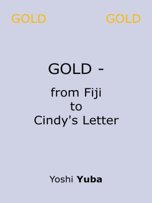 Cover of the book GOLD - from Fiji to Cindy's Letter by Andrzej Peszek