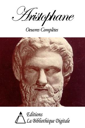 Cover of the book Aristophane - Oeuvres Complètes by Saint-Marc Girardin
