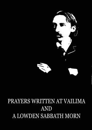 Cover of the book Prayers Written At Vailima and A Lowden Sabbath Morn by Bret Harte