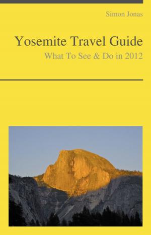 Cover of the book Yosemite National Park, California Guide - What To See & Do by Paul Vernon