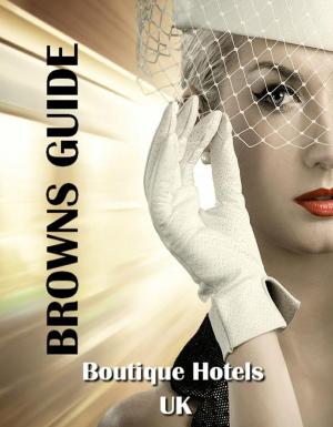 Cover of the book Browns Guide Boutique Hotels - UK by Lynne Childs