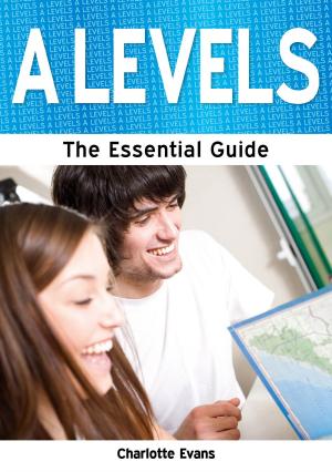 Cover of the book A Levels: The Essential Guide by Camilla Chafer