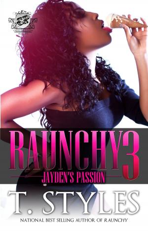 Cover of the book Raunchy 3: Jayden's Passion (The Cartel Publications Presents) by Reign (T. Styles)