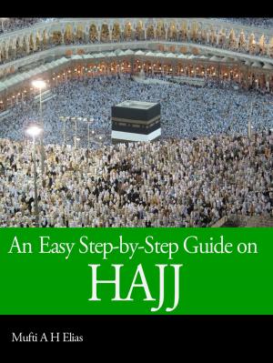 Cover of the book An Easy Step-by-Step Guide on Hajj by Hadhrat Maulana Mufti Abdur Rahmaan Kauthar Madani, Mufti Afzal Hoosen Elias