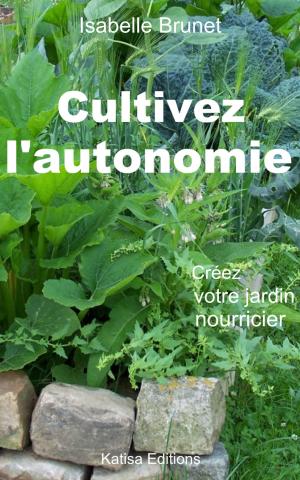 Cover of the book Cultivez l'autonomie : Créez votre jardin nourricier by Ian Cameron