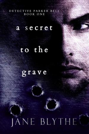 Cover of the book A Secret to the Grave by Jane Blythe