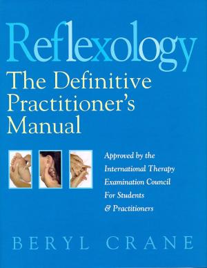 Cover of Reflexology: The Definitive Practitioner's Manual: Recommended by the International Therapy Examination Council for Students and Practitoners