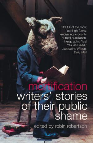Cover of the book Mortification: Writers’ Stories of their Public Shame by Michael Wood