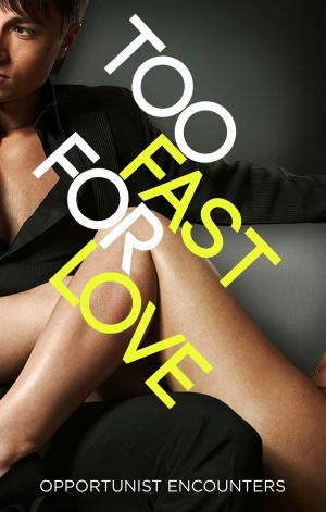 Cover of the book Too Fast For Love: Opportunist Encounters by Ant Anstead