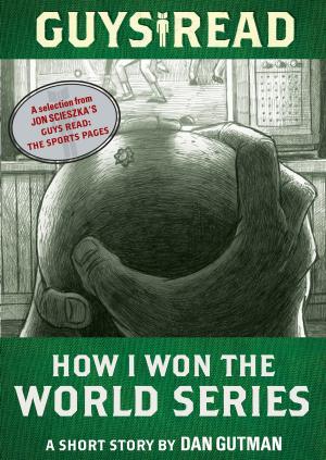 Cover of the book Guys Read: How I Won the World Series by Barry Wolverton