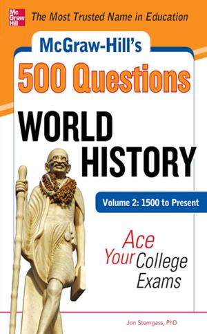 Cover of the book McGraw-Hill's 500 World History Questions, Volume 2: 1500 to Present: Ace Your College Exams by Dusan Petkovic