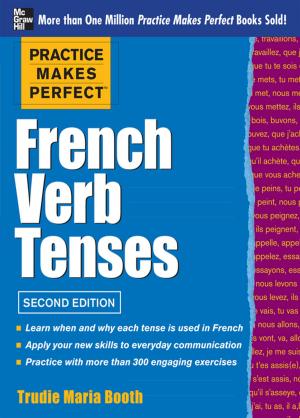 Cover of the book Practice Makes Perfect: French Verb Tenses by Mark Anderson, James Fox, Christian Bolton