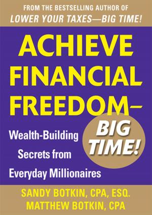 Cover of the book Achieve Financial Freedom – Big Time!: Wealth-Building Secrets from Everyday Millionaires by Wally Adamchik